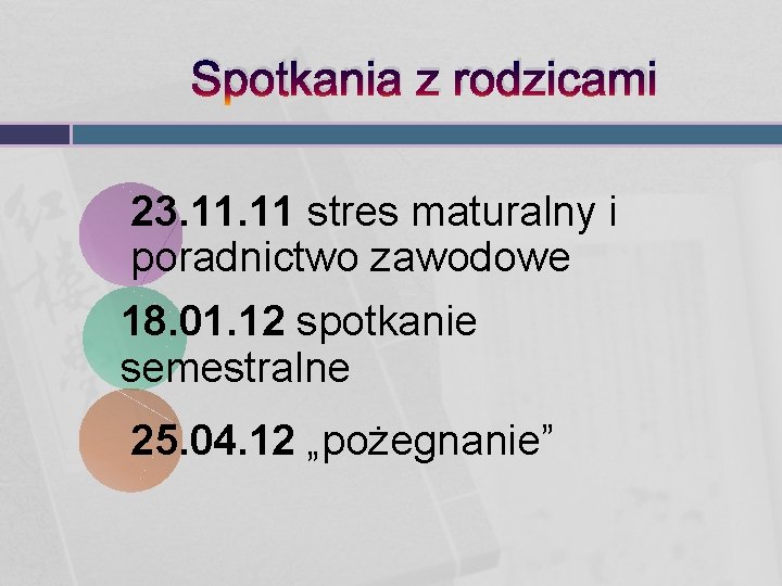 Spotkania z rodzicami 23. 11 stres maturalny i poradnictwo zawodowe 18. 01. 12 spotkanie