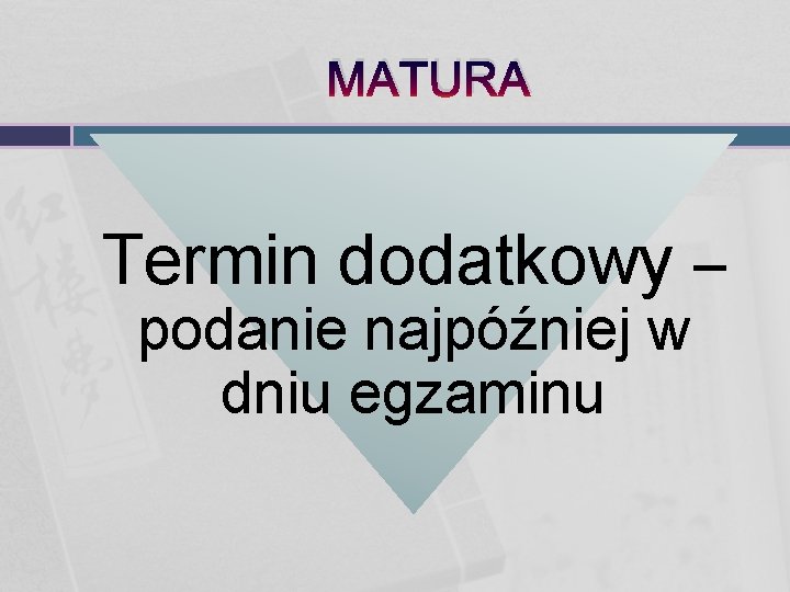 MATURA Termin dodatkowy – podanie najpóźniej w dniu egzaminu 