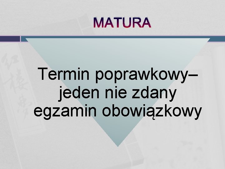 MATURA Termin poprawkowy– jeden nie zdany egzamin obowiązkowy 