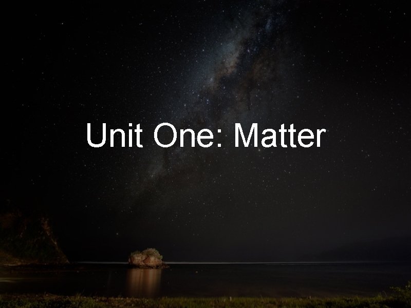 Unit One: Matter 