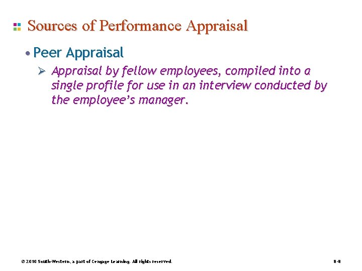Sources of Performance Appraisal • Peer Appraisal Ø Appraisal by fellow employees, compiled into