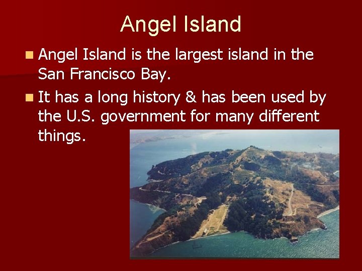 Angel Island n Angel Island is the largest island in the San Francisco Bay.
