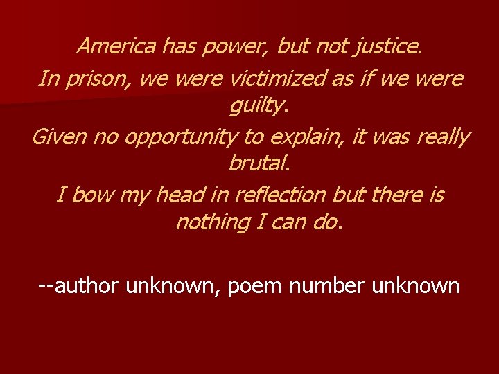 America has power, but not justice. In prison, we were victimized as if we