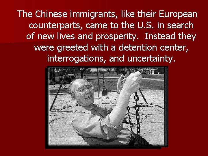 The Chinese immigrants, like their European counterparts, came to the U. S. in search The Chinese immigrants, like their European counterparts, came to the U. S. in search
