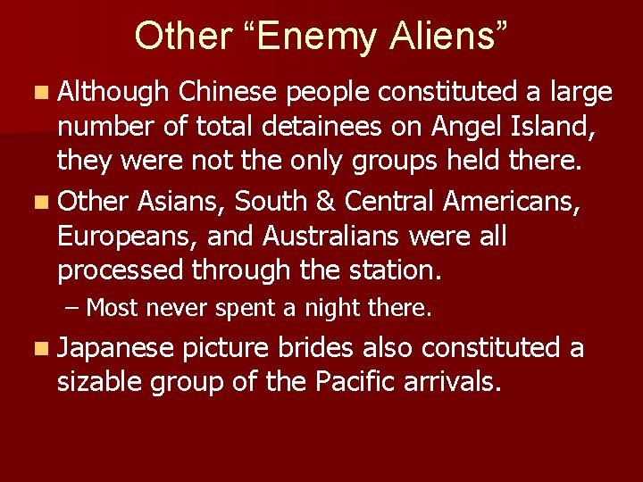 Other “Enemy Aliens” n Although Chinese people constituted a large number of total detainees Other “Enemy Aliens” n Although Chinese people constituted a large number of total detainees