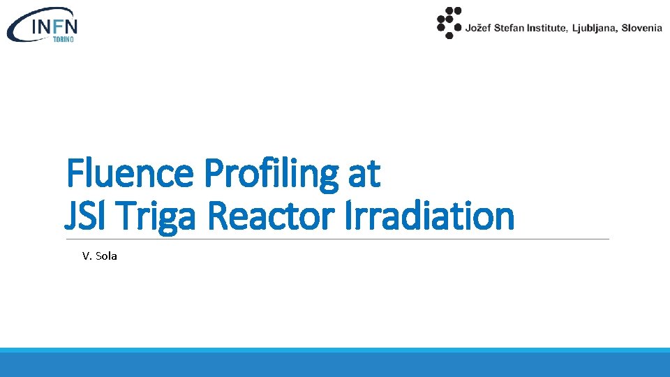 Fluence Profiling at JSI Triga Reactor Irradiation V. Sola 