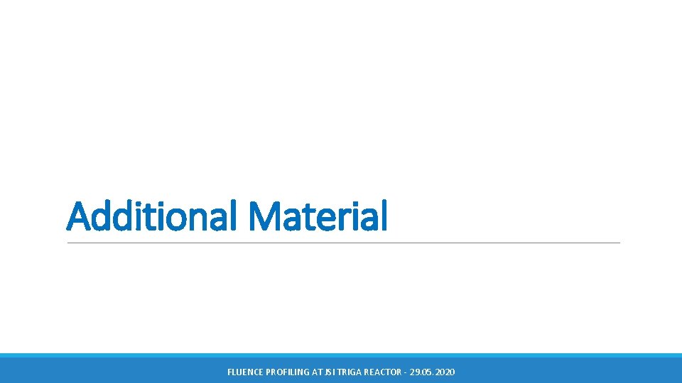 Additional Material FLUENCE PROFILING AT JSI TRIGA REACTOR - 29. 05. 2020 