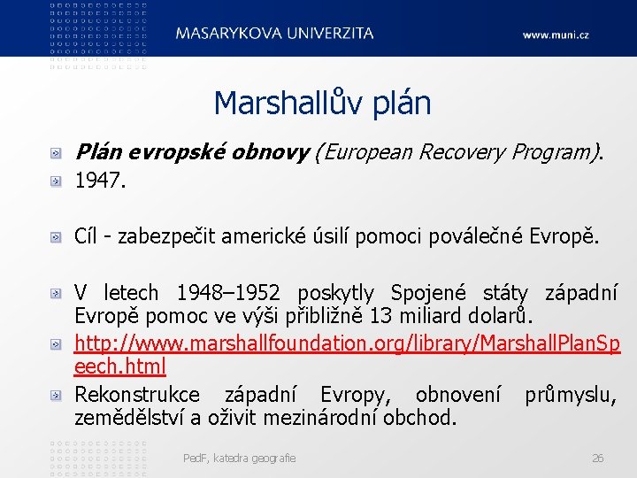 Marshallův plán Plán evropské obnovy (European Recovery Program). 1947. Cíl - zabezpečit americké úsilí