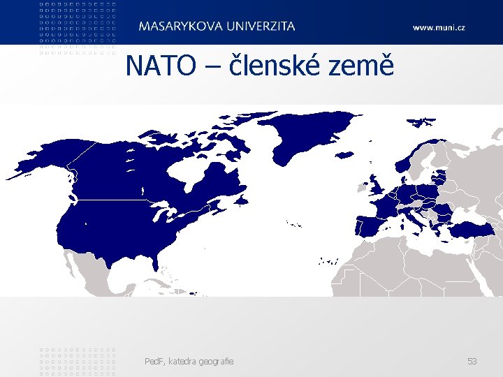 NATO – členské země Ped. F, katedra geografie 53 
