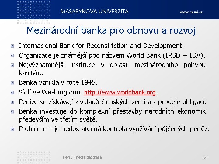 Mezinárodní banka pro obnovu a rozvoj Internacional Bank for Reconstriction and Development. Organizace je