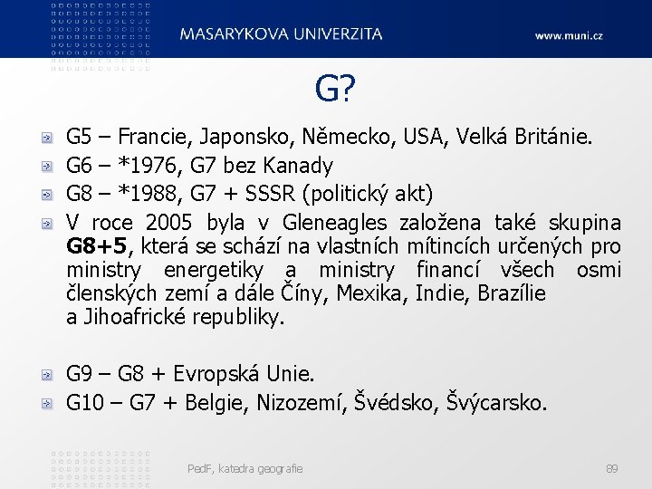 G? G 5 – Francie, Japonsko, Německo, USA, Velká Británie. G 6 – *1976,