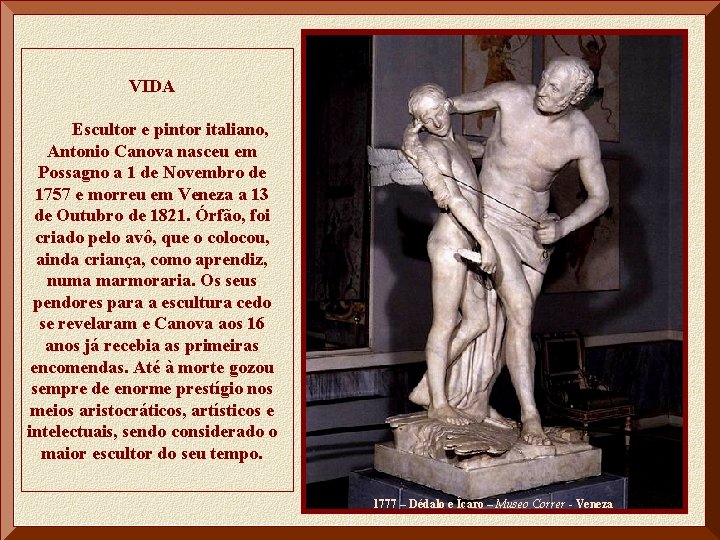 VIDA Escultor e pintor italiano, Antonio Canova nasceu em Possagno a 1 de Novembro