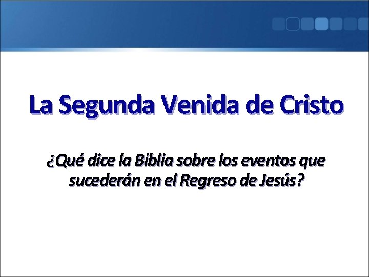 La Segunda Venida de Cristo ¿Qué dice la Biblia sobre los eventos que sucederán