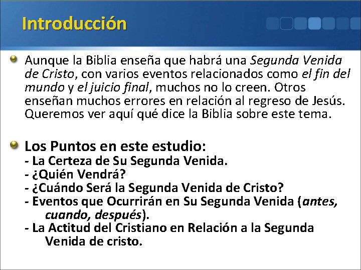 Introducción Aunque la Biblia enseña que habrá una Segunda Venida de Cristo, con varios