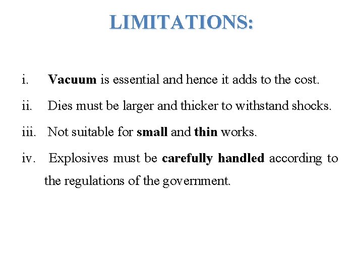 LIMITATIONS: i. Vacuum is essential and hence it adds to the cost. ii. Dies