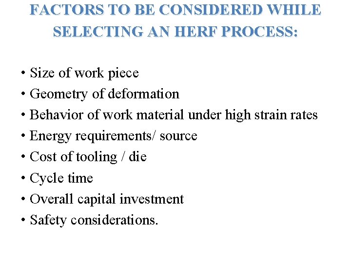 FACTORS TO BE CONSIDERED WHILE SELECTING AN HERF PROCESS: • Size of work piece