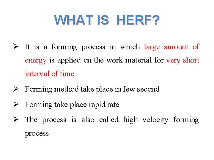 WHAT IS HERF? Ø It is a forming process in which large amount of