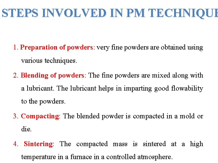 STEPS INVOLVED IN PM TECHNIQUE 1. Preparation of powders: very fine powders are obtained