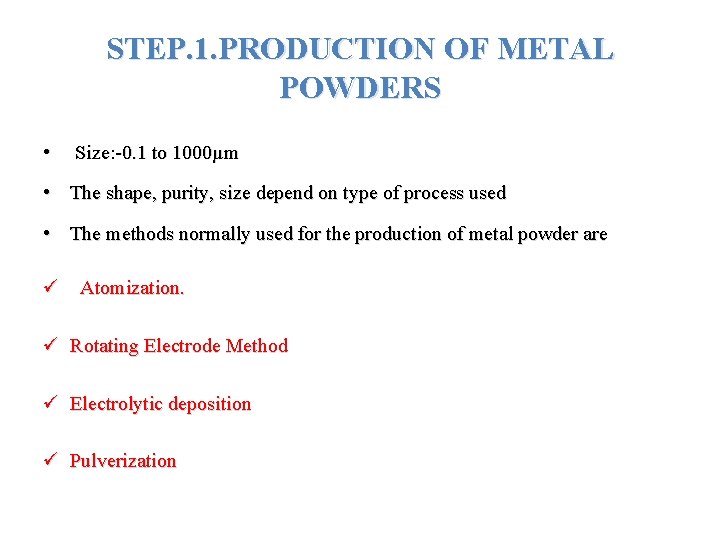 STEP. 1. PRODUCTION OF METAL POWDERS • Size: -0. 1 to 1000µm • The