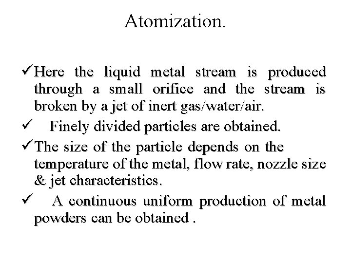 Atomization. ü Here the liquid metal stream is produced through a small orifice and