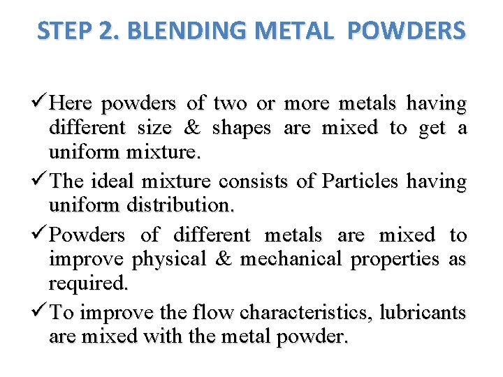 STEP 2. BLENDING METAL POWDERS ü Here powders of two or more metals having