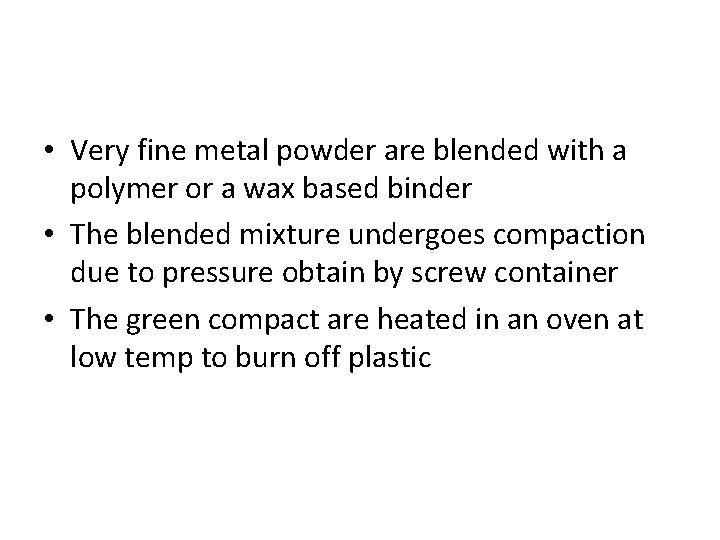  • Very fine metal powder are blended with a polymer or a wax