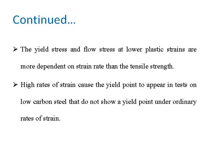 Continued… Ø The yield stress and flow stress at lower plastic strains are more