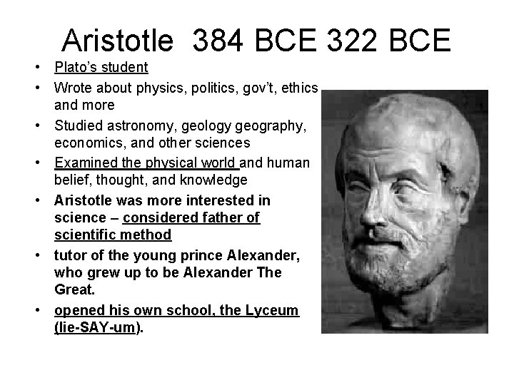Aristotle 384 BCE 322 BCE • Plato’s student • Wrote about physics, politics, gov’t,