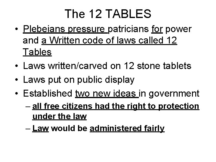 The 12 TABLES • Plebeians pressure patricians for power and a Written code of