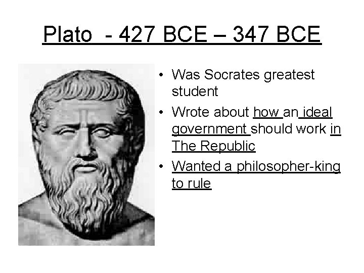 Plato - 427 BCE – 347 BCE • Was Socrates greatest student • Wrote