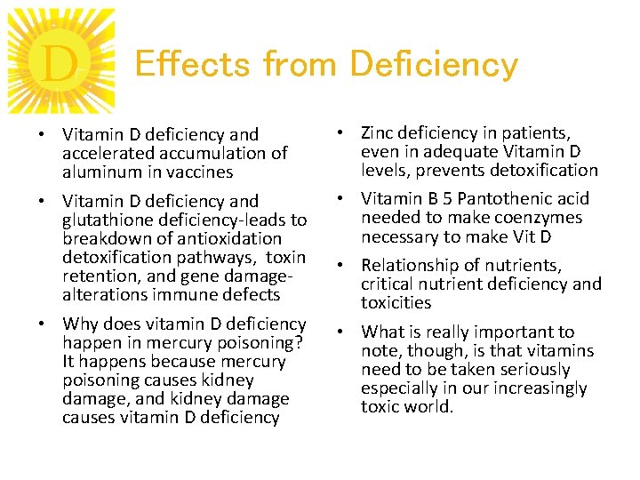 D Effects from Deficiency • Vitamin D deficiency and accelerated accumulation of aluminum in