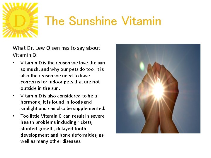 D The Sunshine Vitamin What Dr. Lew Olsen has to say about Vitamin D: