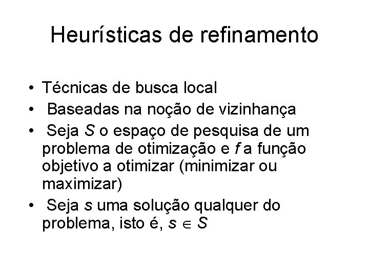 Heurísticas de refinamento • Técnicas de busca local • Baseadas na noção de vizinhança