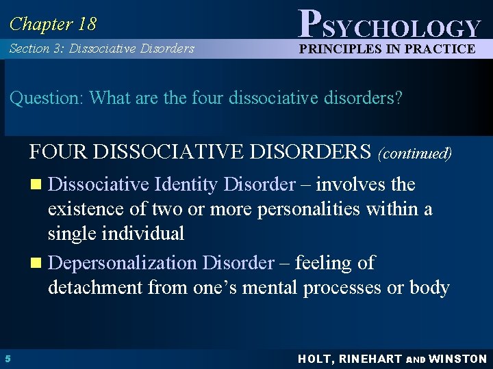Chapter 18 Section 3: Dissociative Disorders PSYCHOLOGY PRINCIPLES IN PRACTICE Question: What are the