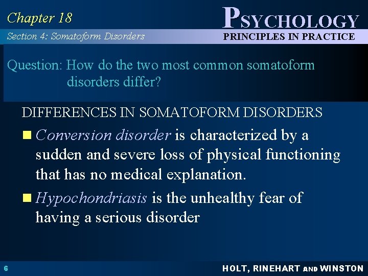 Chapter 18 Section 4: Somatoform Disorders PSYCHOLOGY PRINCIPLES IN PRACTICE Question: How do the