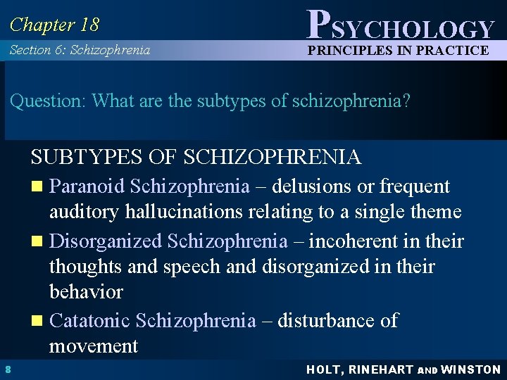 Chapter 18 Section 6: Schizophrenia PSYCHOLOGY PRINCIPLES IN PRACTICE Question: What are the subtypes