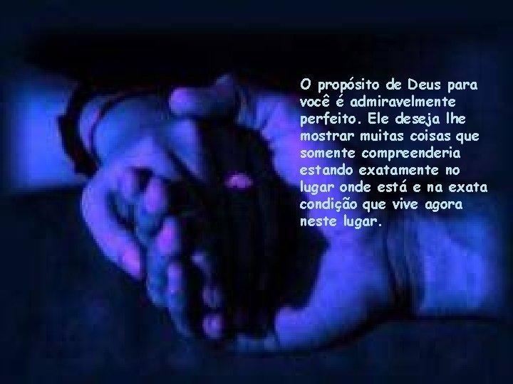 O propósito de Deus para você é admiravelmente perfeito. Ele deseja lhe mostrar muitas