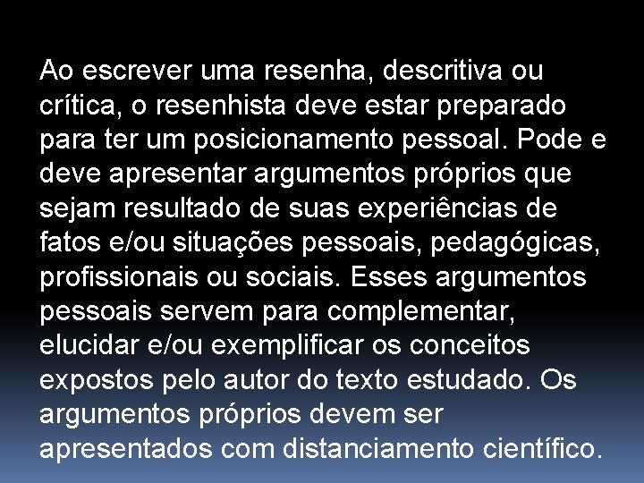 Ao escrever uma resenha, descritiva ou crítica, o resenhista deve estar preparado para ter