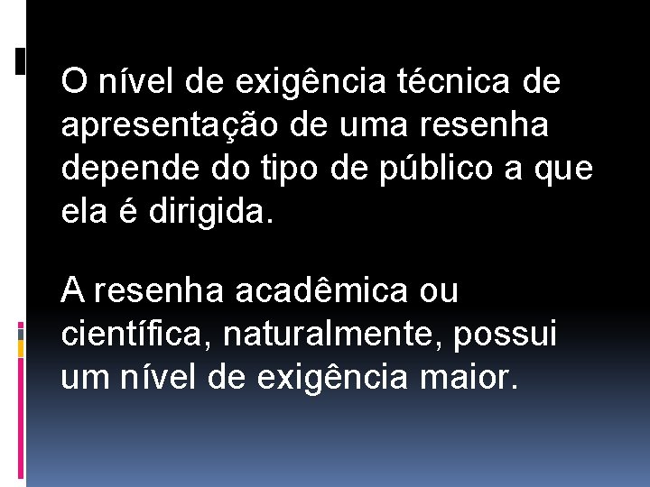 O nível de exigência técnica de apresentação de uma resenha depende do tipo de