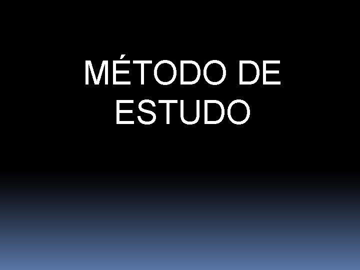 MÉTODO DE ESTUDO 