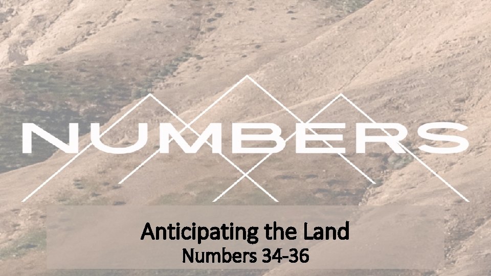 Anticipating the Land Numbers 34 -36 