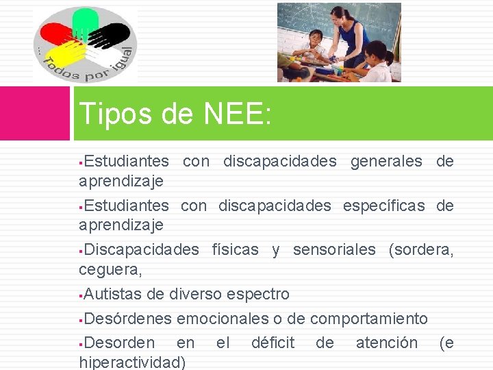 Tipos de NEE: Estudiantes con discapacidades generales de aprendizaje §Estudiantes con discapacidades específicas de