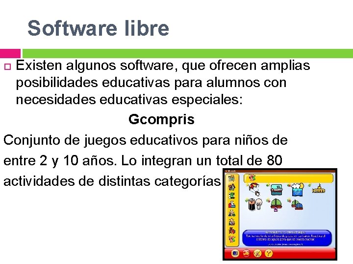Software libre Existen algunos software, que ofrecen amplias posibilidades educativas para alumnos con necesidades