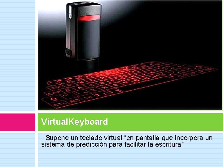 Virtual. Keyboard Supone un teclado virtual “en pantalla que incorpora un sistema de predicción