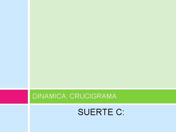 DINAMICA; CRUCIGRAMA SUERTE C: 