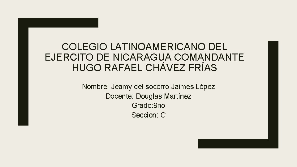 COLEGIO LATINOAMERICANO DEL EJERCITO DE NICARAGUA COMANDANTE HUGO RAFAEL CHÁVEZ FRÍAS Nombre: Jeamy del