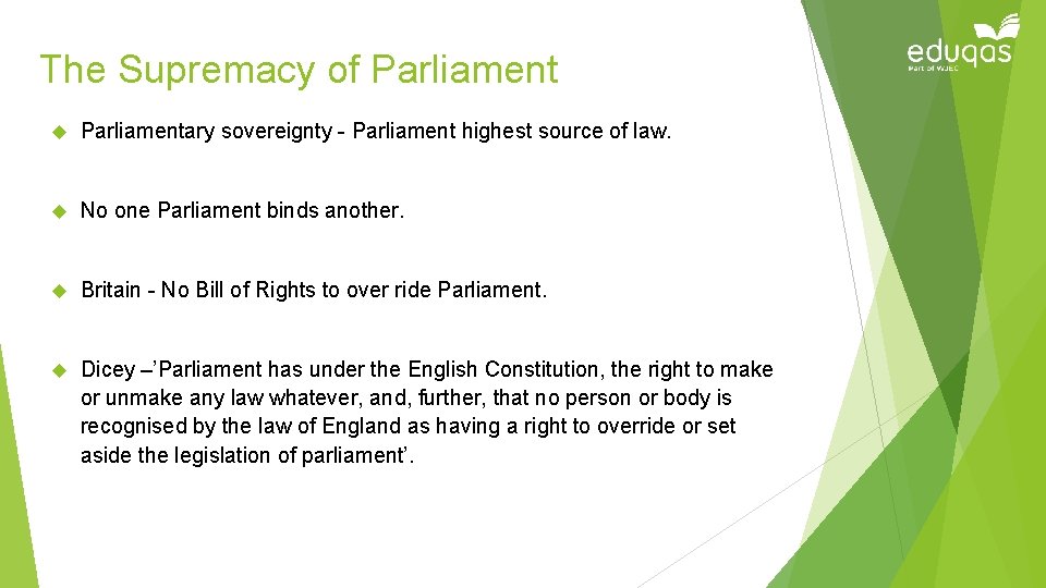The Supremacy of Parliamentary sovereignty - Parliament highest source of law. No one Parliament