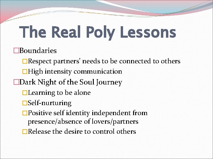 The Real Poly Lessons �Boundaries �Respect partners’ needs to be connected to others �High