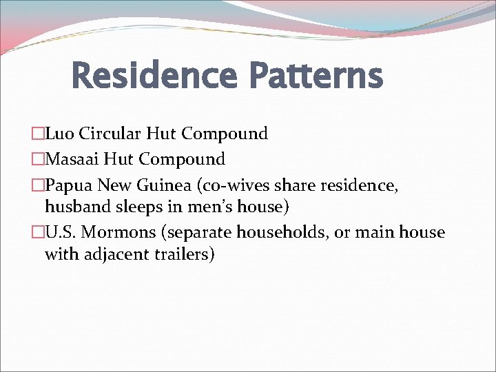 Residence Patterns �Luo Circular Hut Compound �Masaai Hut Compound �Papua New Guinea (co-wives share