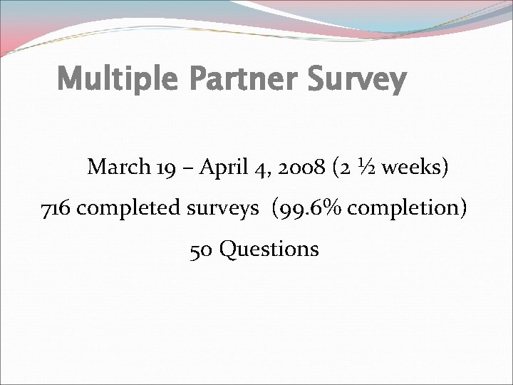 Multiple Partner Survey March 19 – April 4, 2008 (2 ½ weeks) 716 completed